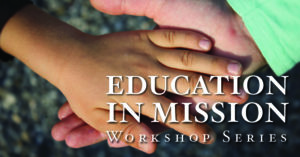 Education in Mission Workshop Series